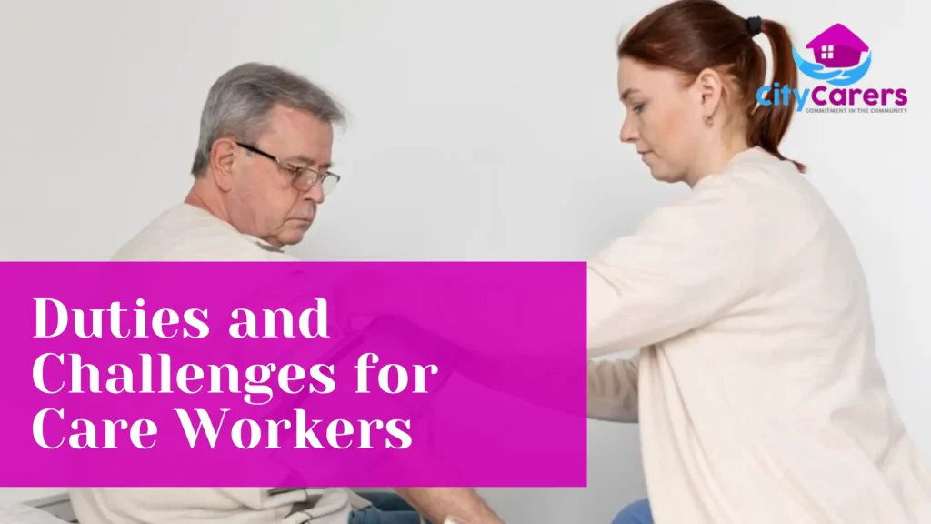 Duties and Challenges for Care Workers in London