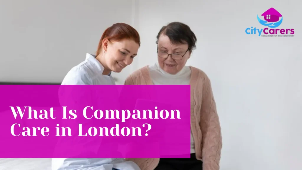 What Is Companion Care in London?